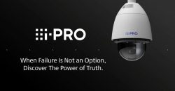 An i-PRO surveillance camera is shown against a black background with the text: "When Failure Is Not an Option, Discover The Power of Truth."